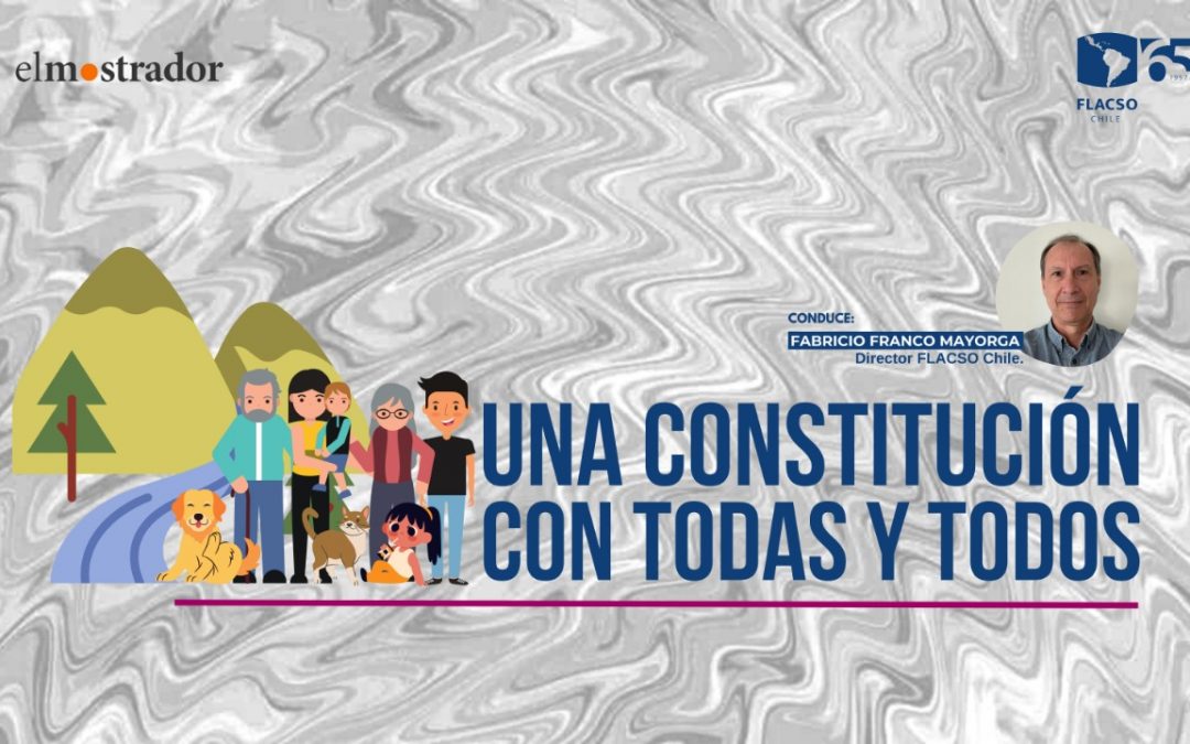 Flacso Chile presenta el Ciclo de Entrevistas: Una Constitución con todas y todos